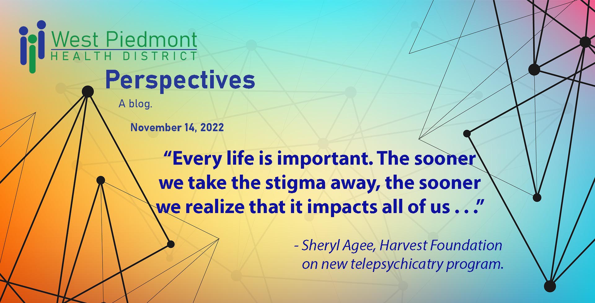 WP Perspectives cover quote: Every life is important. The sooner we take the sitgma away, the sooner we realize that it impacts all of us." Sheryl Agee, Harvest Foundation