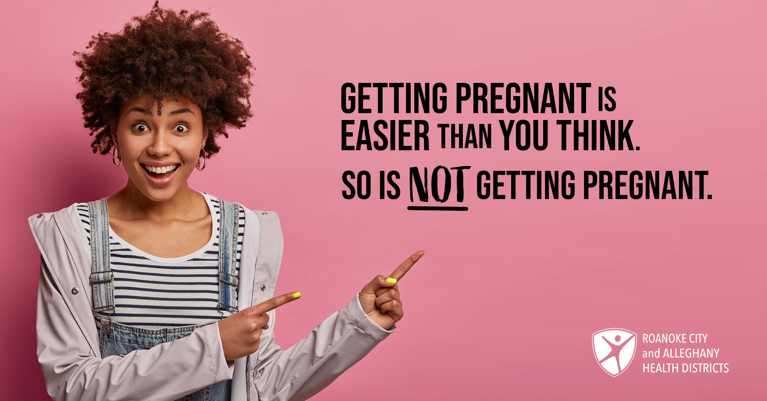 Getting pregnant is easier than you think. So is not getting pregnant. 