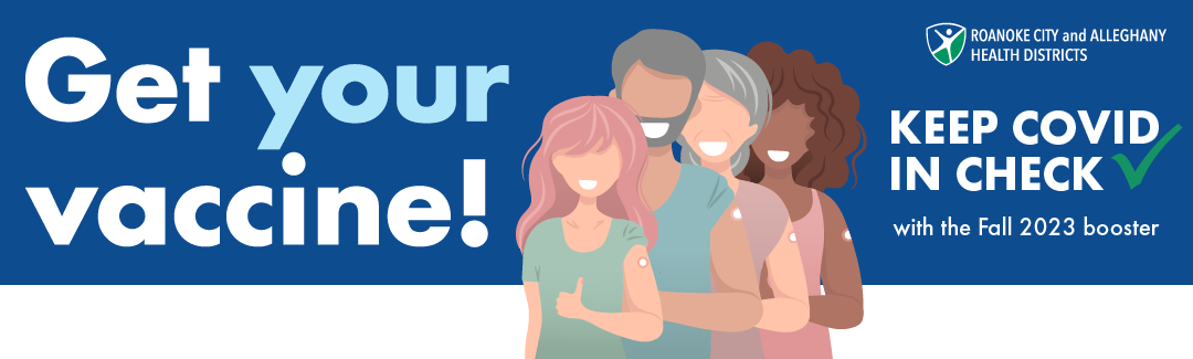 Get your vaccine! *illustration of a group of 4 vaccinated people giving a thumps up* *Roanoke City and Alleghany Health Districts Logo* Pharmacy. Online. Walk-up. Any way you choose it's free, easy, and safe.