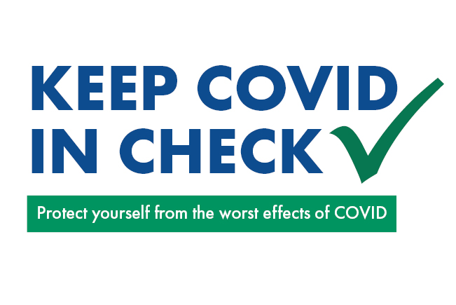 Keep Covid in check *check mark* / Protect yourself from the worst effects of COVID