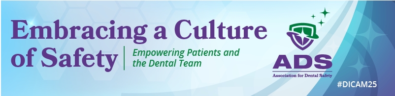 Adoptando una cultura de seguridad, empoderando a los pacientes y al equipo dental. Tema para el Mes de Concientización sobre el Control de Infecciones Dentales