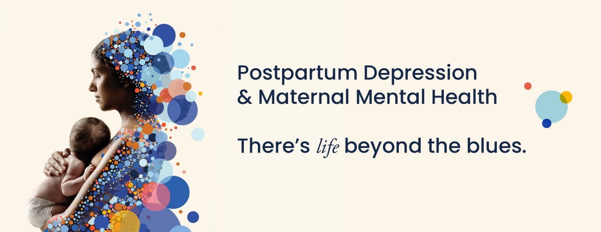 Postpartum Depression and Maternal Mental Health - There's life beyond the blues.