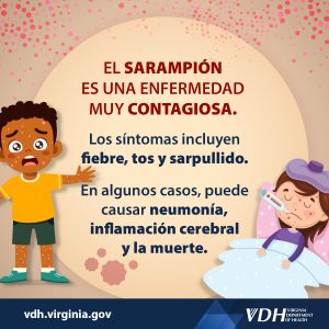 EL SARAMPIÓN ES UNA ENFERMEDAD MUY CONTAGIOSA. Los síntomas incluyen fiebre, tos y sarpullido. Sometimes it may cause pneumonia, brain inflammation, and death. En algunos casos, puede causar neumonía, inflamación cerebral y la muerte.