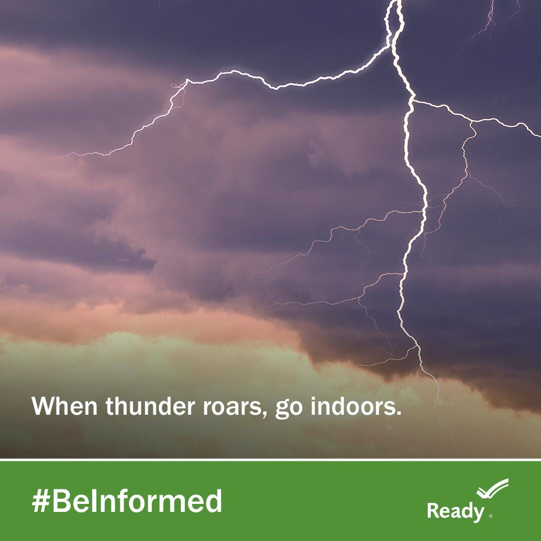 When thunder roars, go indoors. Be Informed Ready.gov