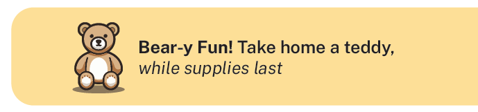 Take home a teddy, while supplies last